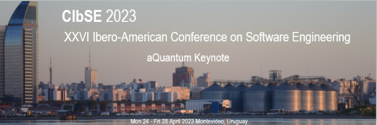 aQuantum keynote entitled “Advances in Quantum Software Engineering” at CIbSE 2023 conference